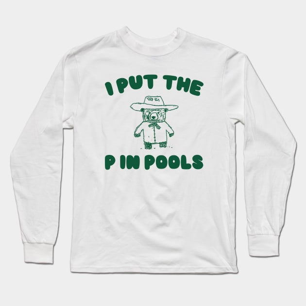 I Put The P In Pools Shirt / Funny Meme Shirt / Swimming Shirt / Vintage Cartoon Long Sleeve T-Shirt by Justin green